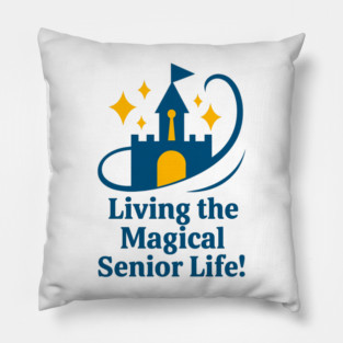 Living The Magical Senior Life - T-Shirt Front Design Pillow