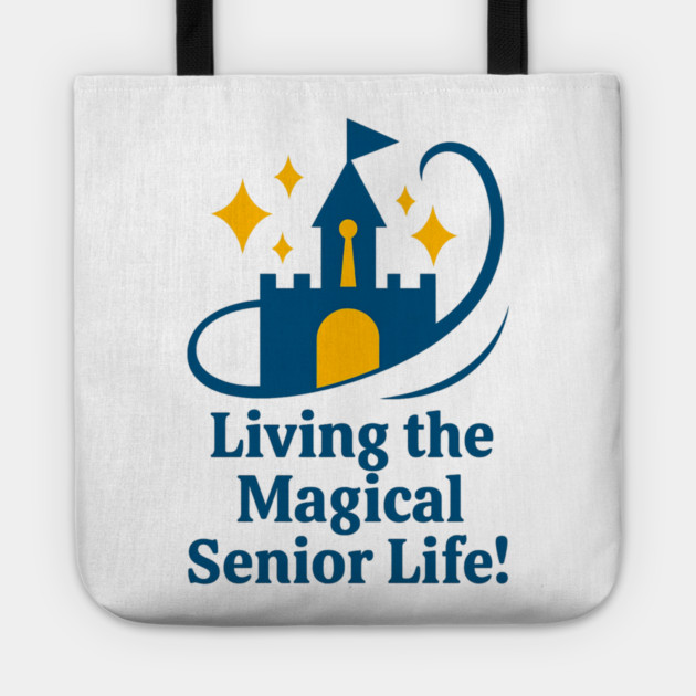 Living The Magical Senior Life - T-Shirt Front Design Tote by Disney For Seniors