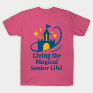 Living The Magical Senior Life - T-Shirt Front Design T-Shirt