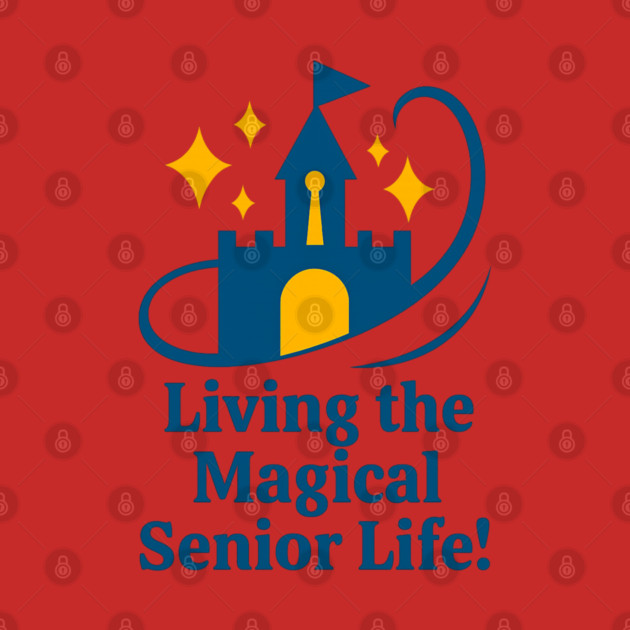 Living The Magical Senior Life - T-Shirt Front Design by Disney For Seniors