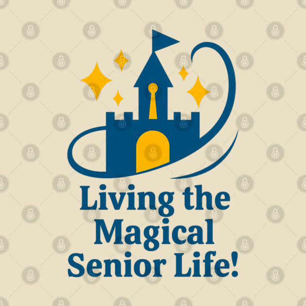 Living The Magical Senior Life - T-Shirt Front Design by Disney For Seniors