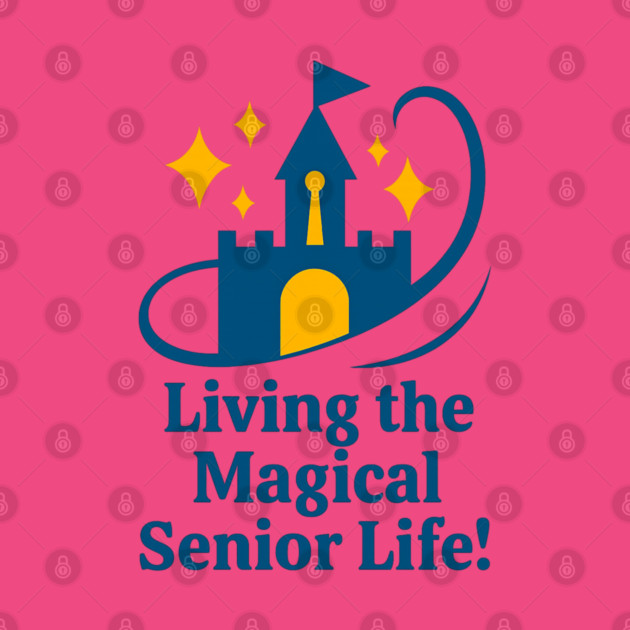 Living The Magical Senior Life - T-Shirt Front Design by Disney For Seniors