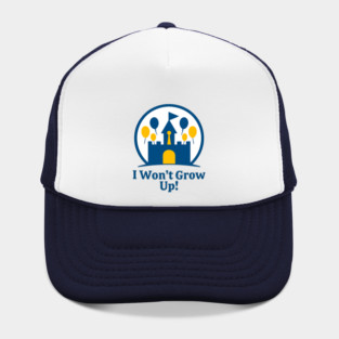 I Won't Grow Up - Front T-Shirt Design Hat