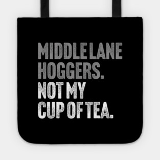 Middle Lane Hoggers, Not My Cup Of Tea - Sarcastic Driving Joke Tote