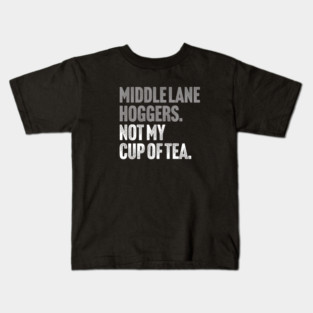 Middle Lane Hoggers, Not My Cup Of Tea - Sarcastic Driving Joke Kids T-Shirt