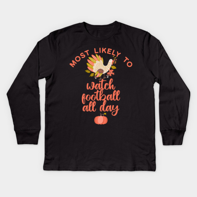 Most Likely to Watch Football Thanksgiving Kids Long Sleeve T-Shirt by HolidayBug