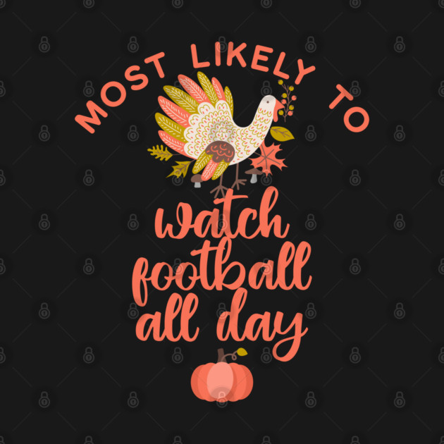 Most Likely to Watch Football Thanksgiving by HolidayBug