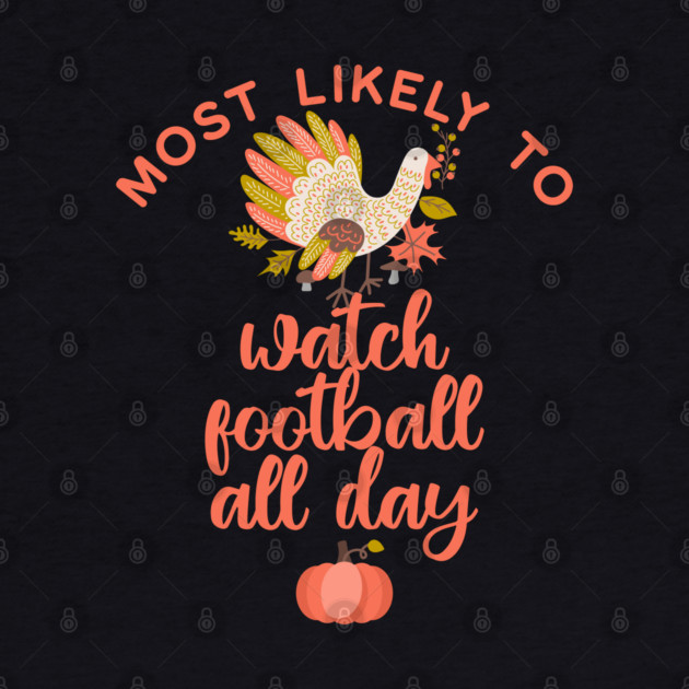 Most Likely to Watch Football Thanksgiving by HolidayBug