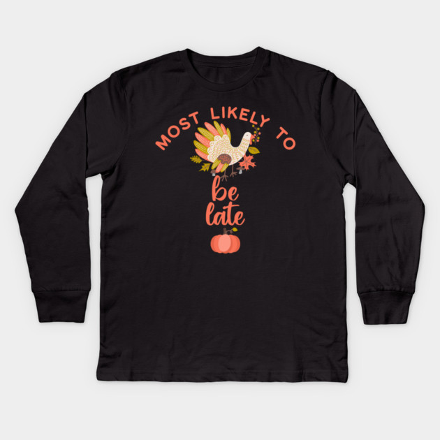 Most Likely to Be Late Thanksgiving Kids Long Sleeve T-Shirt by HolidayBug