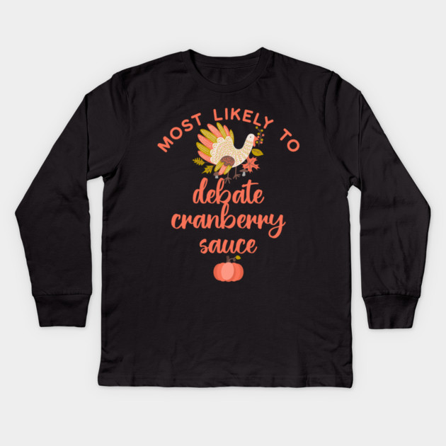 Most Likely to Debate Cranberry Sauce Thanksgiving Kids Long Sleeve T-Shirt by HolidayBug