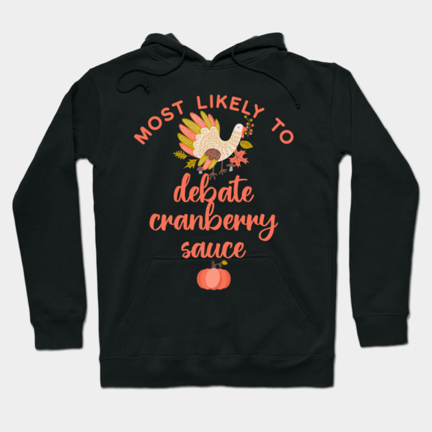 Most Likely to Debate Cranberry Sauce Thanksgiving Hoodie by HolidayBug