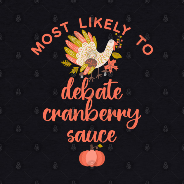 Most Likely to Debate Cranberry Sauce Thanksgiving by HolidayBug