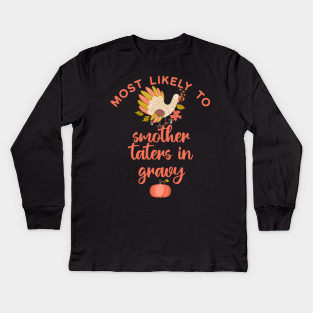 Most Likely to Smother Taters with Gravy Thanksgiving Kids Long Sleeve T-Shirt by HolidayBug
