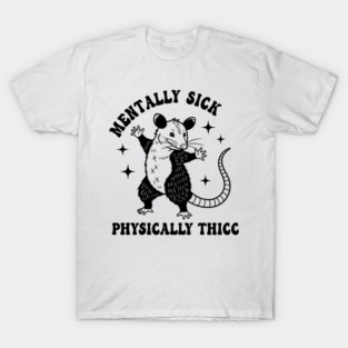 Mentally Sick Physically Thicc Possum opossum Meme 90s Graphic T-Shirt
