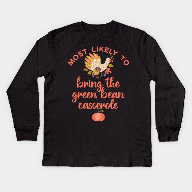 Most Likely to Bring the Green Bean Casserole Thanksgiving Kids Long Sleeve T-Shirt by HolidayBug