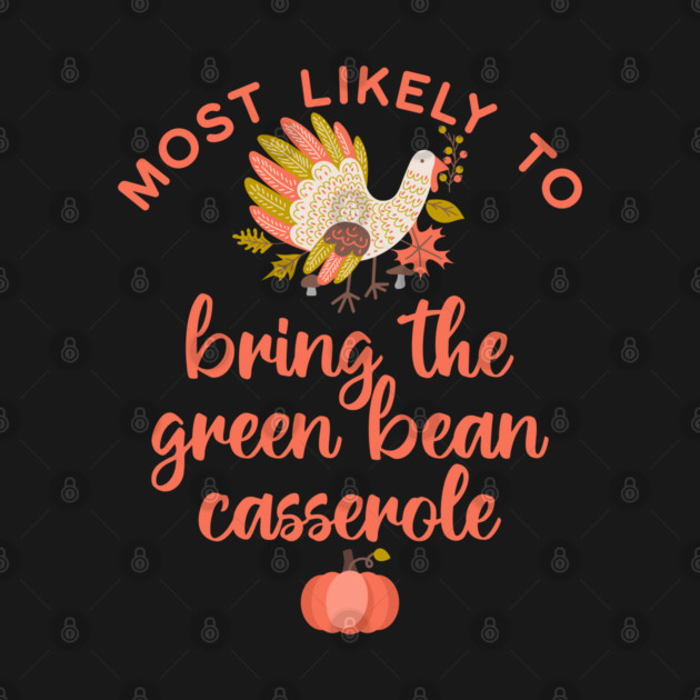 Most Likely to Bring the Green Bean Casserole Thanksgiving by HolidayBug