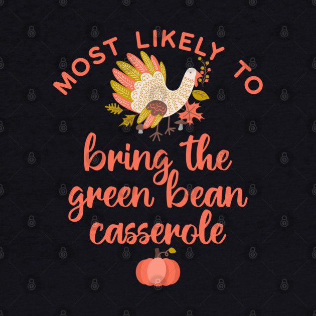Most Likely to Bring the Green Bean Casserole Thanksgiving by HolidayBug