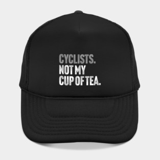 Cyclists, Not My Cup Of Tea - Sarcastic Driving Joke Hat