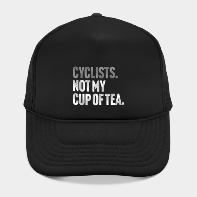 Cyclists, Not My Cup Of Tea - Sarcastic Driving Joke by Butter Creative