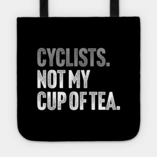 Cyclists, Not My Cup Of Tea - Sarcastic Driving Joke Tote