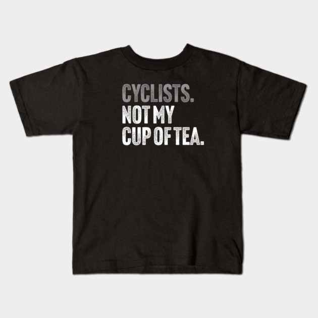 Cyclists, Not My Cup Of Tea - Sarcastic Driving Joke Kids T-Shirt by Butter Creative
