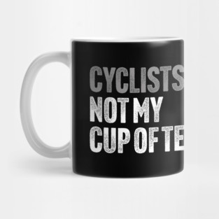 Cyclists, Not My Cup Of Tea - Sarcastic Driving Joke Mug
