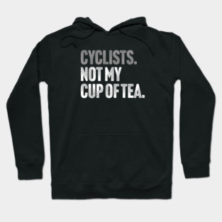 Cyclists, Not My Cup Of Tea - Sarcastic Driving Joke Hoodie