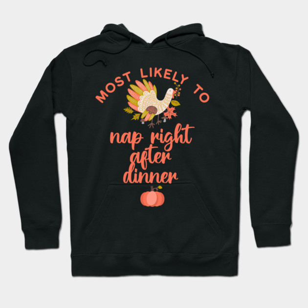 Most Likely to Nap After Dinner Thanksgiving Hoodie by HolidayBug