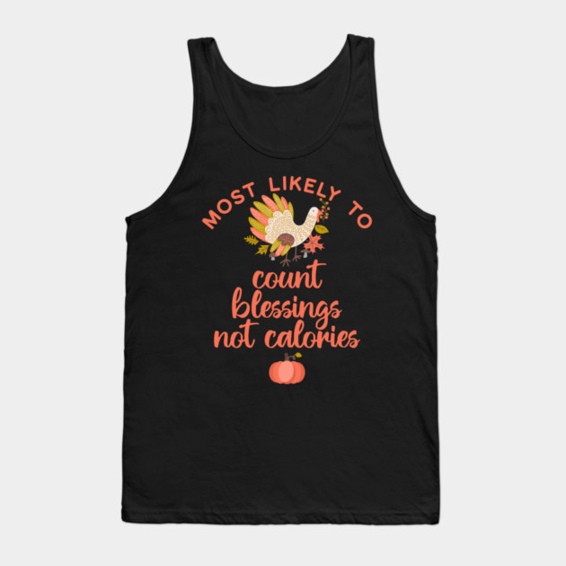 Most Likely to Count Blessings not Calories Thanksgiving Tank Top by HolidayBug