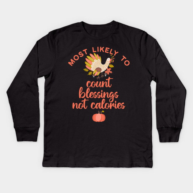 Most Likely to Count Blessings not Calories Thanksgiving Kids Long Sleeve T-Shirt by HolidayBug