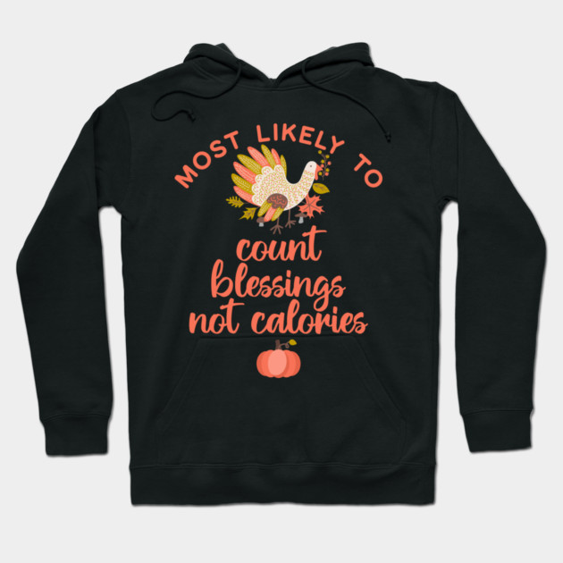 Most Likely to Count Blessings not Calories Thanksgiving Hoodie by HolidayBug