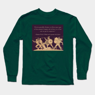 Simone Weil quote: Il n'est possible d'aimer et d'être juste que si l'on connaît l'empire de la force et si l'on sait ne pas le respecter. Long Sleeve T-Shirt