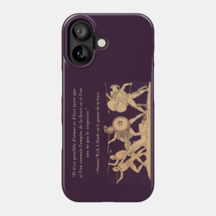 Simone Weil quote: Il n'est possible d'aimer et d'être juste que si l'on connaît l'empire de la force et si l'on sait ne pas le respecter. Phone Case