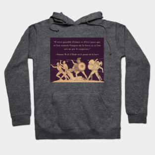 Simone Weil quote: Il n'est possible d'aimer et d'être juste que si l'on connaît l'empire de la force et si l'on sait ne pas le respecter. Hoodie