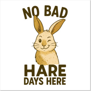 No Bad Hare Days Here – Funny Bunny Lover Posters and Art