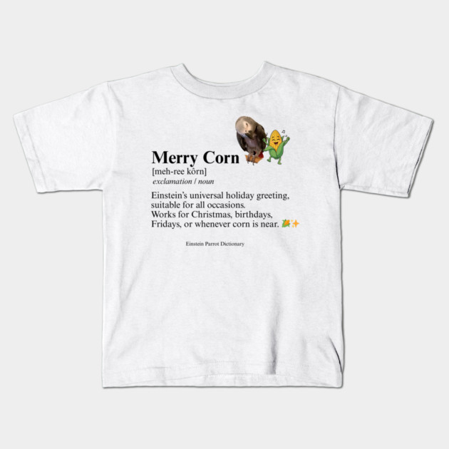 Merry Corn Definition Kids T-Shirt by Einstein Parrot