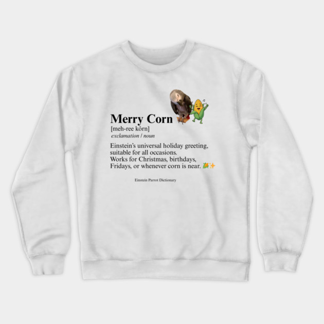 Merry Corn Definition Crewneck Sweatshirt by Einstein Parrot