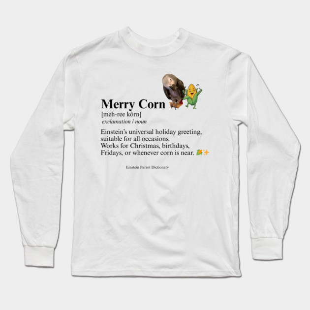 Merry Corn Definition Long Sleeve T-Shirt by Einstein Parrot