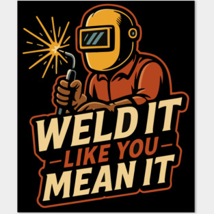 Funny welder gift, Funny welding joke, welder dad, Weld it like you mean it Posters and Art