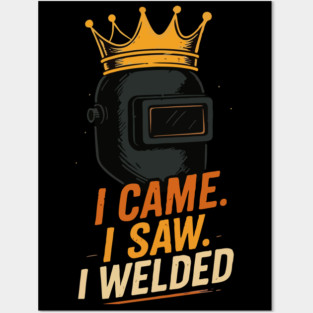 Funny welder gift, Funny welding joke, welder dad, I came I saw I welded Posters and Art