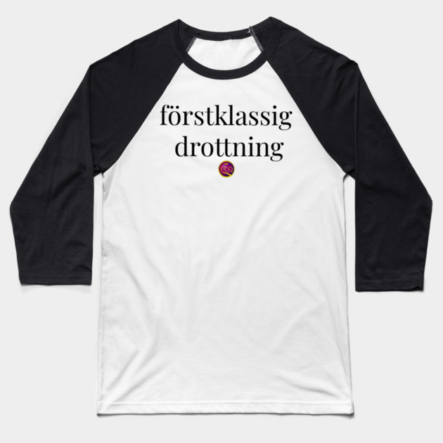 First Class Queen in Swedish Baseball T-Shirt by FirstClassQueen