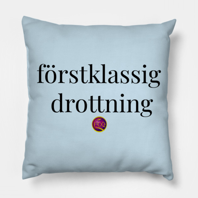 First Class Queen in Swedish Pillow by FirstClassQueen