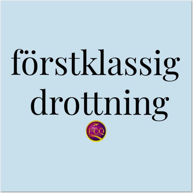 First Class Queen in Swedish Wall Art by FirstClassQueen