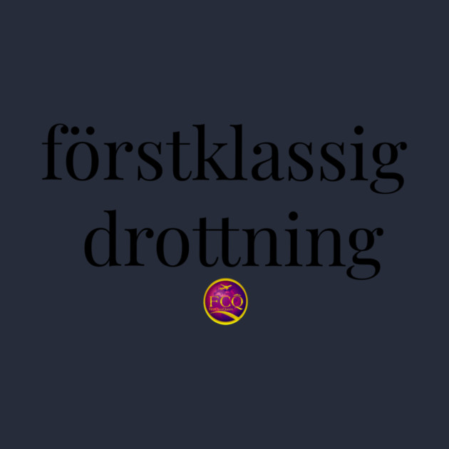 First Class Queen in Swedish by FirstClassQueen
