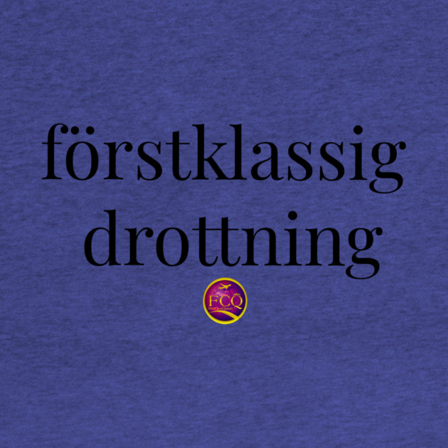 First Class Queen in Swedish by FirstClassQueen