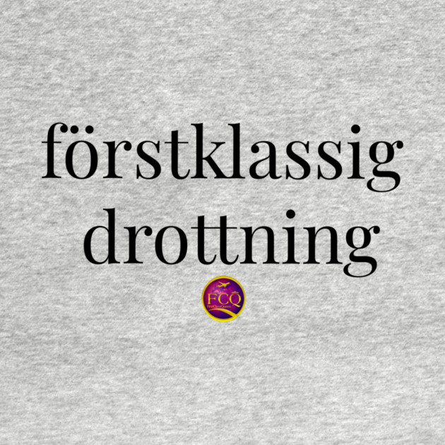 First Class Queen in Swedish by FirstClassQueen