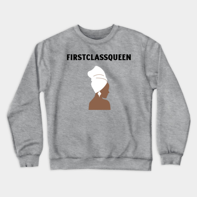 First Class Queen Crewneck Sweatshirt by FirstClassQueen