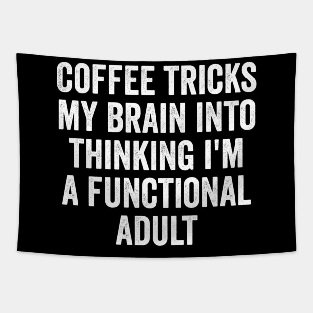 Coffee Tricks My Brain Into Thinking I'm a Functional Adult Tapestry by Luxinda