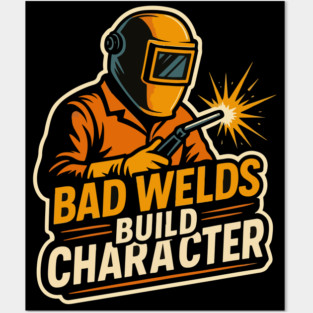 Funny welder gift, Funny welding joke, welder dad, "Build welds build character" Posters and Art