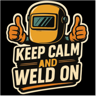 Funny welder gift, Funny welding joke, welder dad, Keep calm and weld on Posters and Art